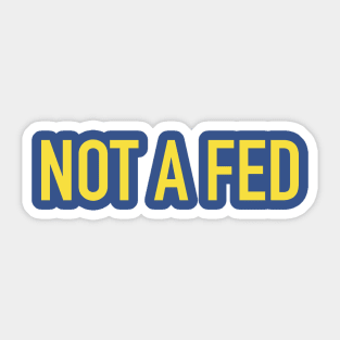 Not A Fed Sticker